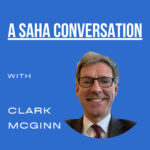Podcast cover artwork with the title 'A SAHA Conversation with Clark McGinn' and a profile photo