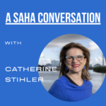 Podcast artwork with the title 'A SAHA Conversation with Catherine Stihler' and profile photo