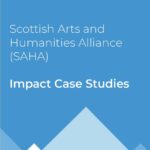 Cover page with the title Scottish Arts and Humanities Alliance (SAHA) Impact Case Studies